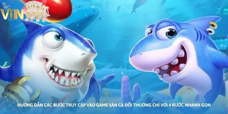 Ảnh minh họa: Hướng dẫn các bước truy cập vào game săn cá đổi thưởng chỉ với 4 bước nhanh gọn