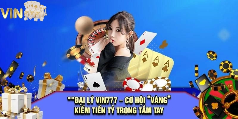 Ảnh minh họa:“Khái quát thông tin về chương trình đại lý VIN777”