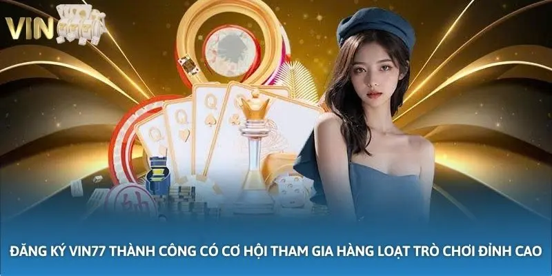 Ảnh minh họa: Đăng ký VIN777 thành công có cơ hội tham gia hàng loạt trò chơi đỉnh cao