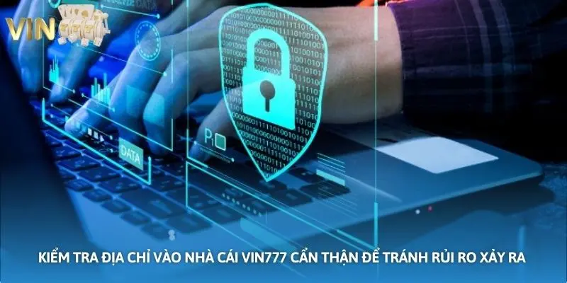 Ảnh minh họa: Kiểm tra địa chỉ vào nhà cái VIN777 cẩn thận để tránh rủi ro xảy ra
