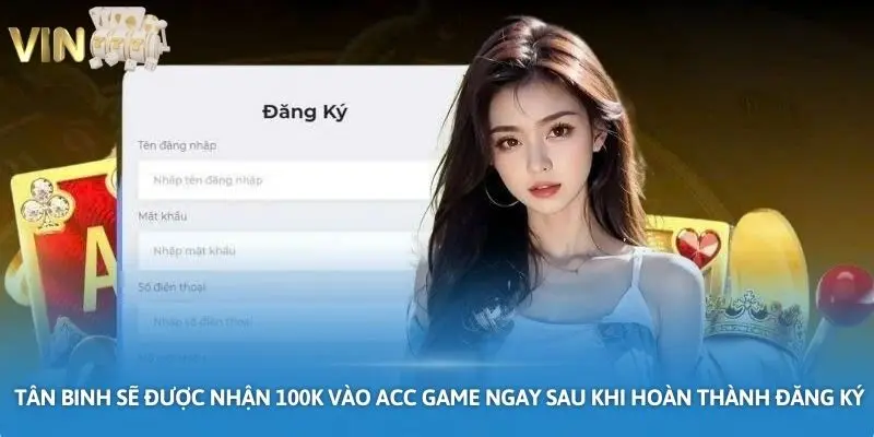Ảnh minh họa: Tân binh sẽ được nhận 100K vào acc game ngay sau khi hoàn thành đăng ký VIN777