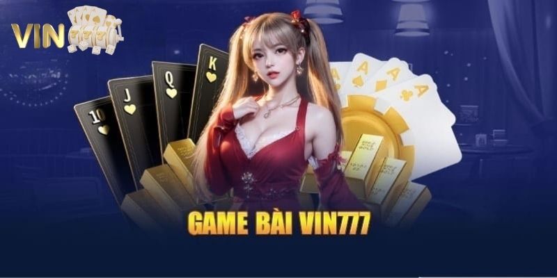 Ảnh minh họa: Tổng quan đôi nét về sảnh Game bài Vin777