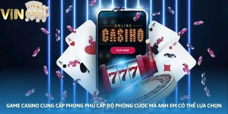 Ảnh minh họa: Game Casino cung cấp phong phú cấp độ phòng cược mà anh em có thể lựa chọn