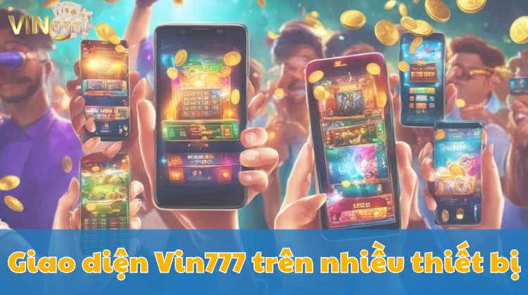 Ảnh minh hoạ: Giao diện hiện đại của Vin777 hiển thị đẹp trên mọi thiết bị