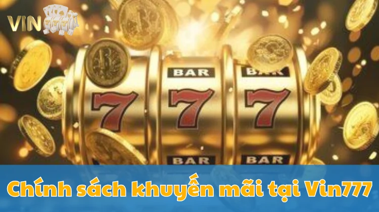 Ảnh minh hoạ: Chính sách thưởng và khuyến mãi hấp dẫn tại Vin777